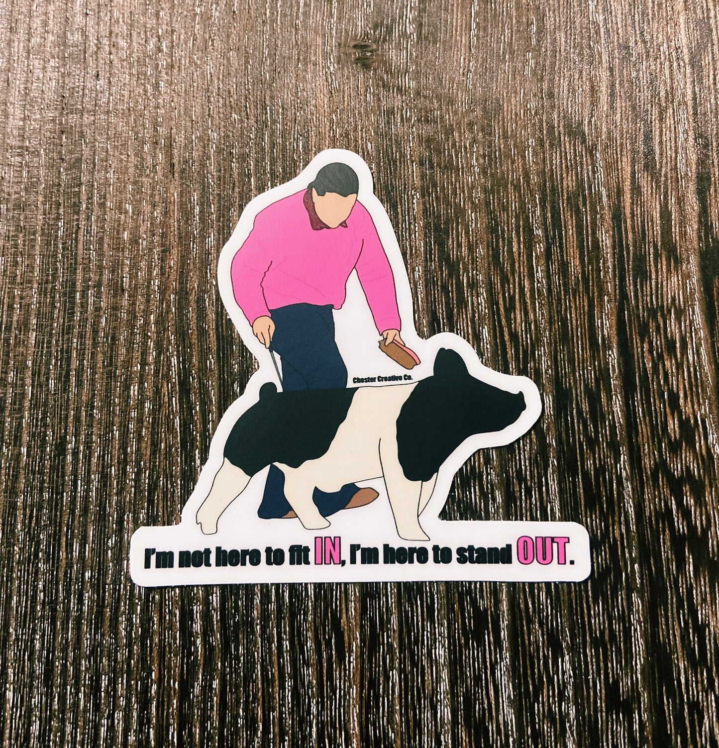 I’m Not Here To Fit IN, I’m Here To Stand OUT CCC Pig Sticker