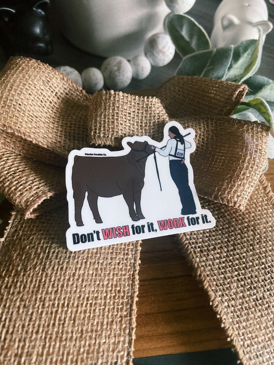 Don’t Wish For It, Work For It. CCC Cow Sticker