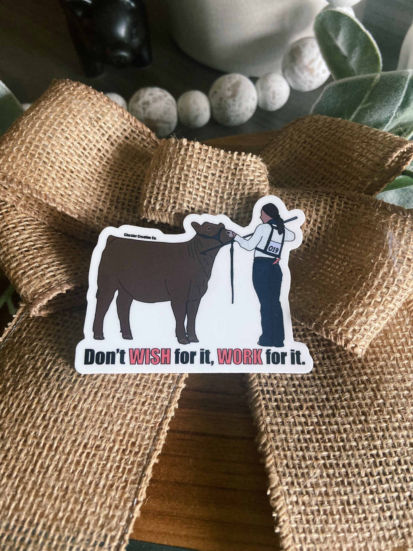 Don’t Wish For It, Work For It. CCC Cow Sticker